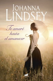 TE AMARÉ HASTA EL AMANECER, Johanna Lindsey - VERGARA