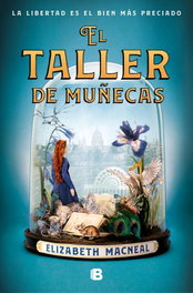 El taller de muñecas, Elizabeth Macneal - EDICIONES B