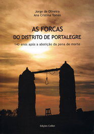 As Forcas do Distrito de Portalegre - 140 anos após a abolição da pena de morte, Ana Cristina Tomás e Jorge de Oliveira - EDIÇOES COLIBRI