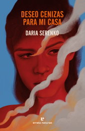 Deseo cenizas para mi casa, Daria Serenko - ERRATA NATURAE