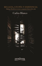 Belleza, utopía y existencia, Carlos Blanco Pérez - DIDACBOOK