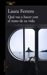Qué vas a hacer con el resto de tu vida, Laura Ferrero - ALFAGUARA