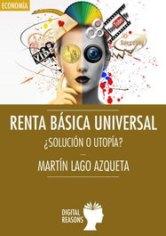 DIGITAL REASONS Renta básica universal ¿solución o utopía? - Martin Lago Moreno