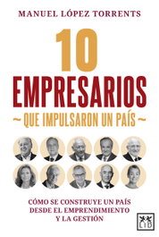 LID, 10 empresarios que impulsaron un país (Acción empresarial) - Manuel Lopez Torrents