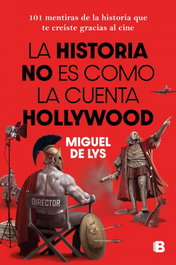 Ediciones B, La historia no es como la cuenta Hollywood - Miguel de Lys