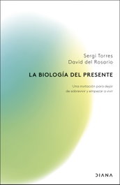 La biología del presente, Sergi Torres y David del Rosario - DIANA EDITORIAL