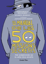EL MANUAL DE LES 50 MISSIONS SECRETES PER SOBREVIURE EN EL MÓN DELS ADULTS, Pierdomenico Baccalario; Eduardo Jauregui - ESTRELLA POLAR