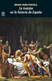LA TRAICIÓN EN LA HISTORIA DE ESPAÑA, Bruno Padín Portela - AKAL