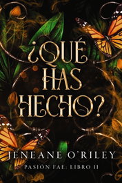 ¿Qué has hecho?, Jeneane O'Riley - FAERIS EDITORIAL