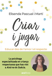 CRIAR I JUGAR, Elisenda Pascual - ARA LLIBRES