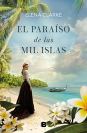 EL PARAÍSO DE LAS MIL ISLAS, Elena Clarke - EDICIONES B