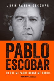Pablo Escobar in fraganti: Lo que mi padre nunca me contó, Juan Pablo Escobar - PENINSULA