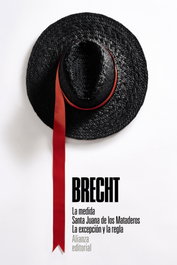 La medida. Santa Juana de los Mataderos. La excepción y la regla, Bertolt Brecht - ALIANZA