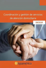 HISPAMERICA BOOKS, SSCG10 Coordinación y gestión de servicios de atención domiciliaria - Desarrollos Didácticos SA de CV