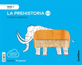 Santillana, Cuanto Sabemos Nivel 1 La Prehistoria 3.0 - Santillana