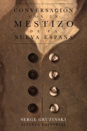 Conversación con un mestizo de la Nueva España, Serge Gruzinski - ALIANZA