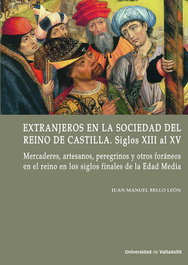 EXTRANJEROS EN LA SOCIEDAD DEL REINO DE CASTILLA. SIGLOS XIII al XV, Juan Manuel Bello León - UNIV.VALLADOLID