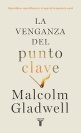 La venganza del punto clave, Malcolm Gladwell - TAURUS