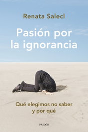 Pasión por la ignorancia, Renata Salecl - PAIDOS