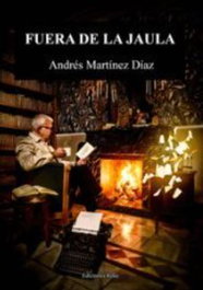 EDICIONES RILKE, Fuera de la jaula, Andrés Martínez Díaz - EDICIONES RILKE