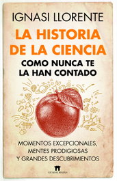 La historia de la ciencia como nunca te la han contado, Ignasi Llorente - GUADALMAZAN