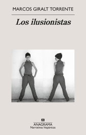 Los ilusionistas, Marcos Giralt Torrente - ANAGRAMA