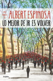 LO MEJOR DE IR ES VOLVER, Albert Espinosa - Grijalbo