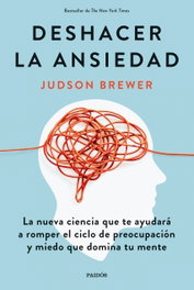 Deshacer la ansiedad, Judson Brewer - PAIDOS