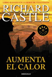 Aumenta el calor, Richard Castle - Penguin Random House Grupo Editorial, S.A.U. 