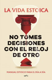 No tomes decisiones con el reloj de otro, El Estoico - MONTENA