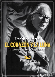 El corazón y la luna, Francisco Umbral - RENACIMIENTO EDITORIAL