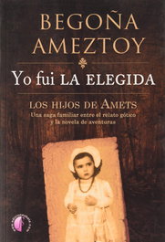 Yo fui la elegida. Los hijos de Amets, Begoña Ameztoy Mendibe - BETA III MILENIO