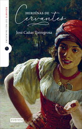 Heroínas de Cervantes, José Cañas Torregrosa - PARANINFO EVEREST