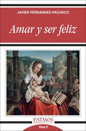 Amar y ser feliz, Javier Fernández-Pacheco - RIALP