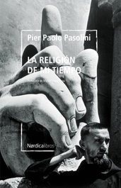 La religión de mi tiempo, Pier Paolo Pasolini - NORDICA LIBROS