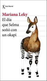 El día que Selma soñó con un okapi, Mariana Leky - SEIX BARRAL EDICIONES