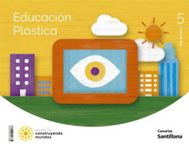 SANTILLANA, (CAN).(22).PLASTICA 5ºPRIM.(CONSTRUYENDO MUNDOS)*CANARIAS* - SANTILLANA
