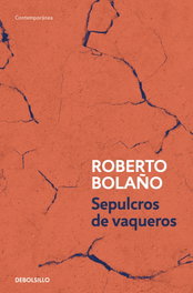 Sepulcros de vaqueros, Roberto Bolaño - DEBOLSILLO