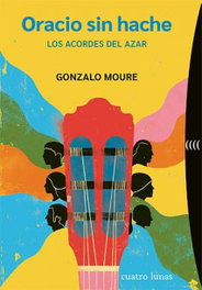 CUATRO LUNAS, Oracio sin hache: los acordes del azar, Gonzalo Moure - CUATRO LUNAS