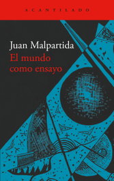 El mundo como ensayo, Juan Malpartida - ACANTILADO EDITORIAL