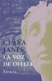 La voz de Ofelia, Clara Janés - Siruela