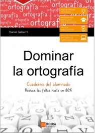 Dominar la ortografía - Cuaderno del alumno, Daniel Gabarro Berbegal - Boira Editorial