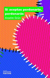 Si aceptas perdonarte, perdonarás, Anselm Grün - Narcea