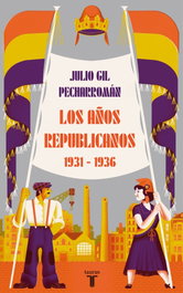 LOS AÑOS REPUBLICANOS 1931-1936, Julio Gil Pecharroman - TAURUS