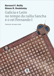 AIRA EDITORIAL, Galicia e León no tempo da raíña Sancha e o rei Fernando I, Bernard F. Reilly; Simon R. Doubleday - AIRA EDITORIAL
