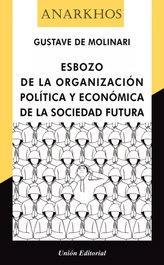 Esbozo de la organización política y económica de la sociedad futura, Gustave de Molinari - UNION EDITORIAL