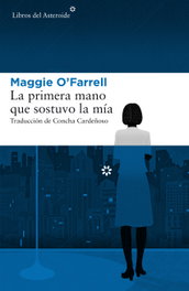 La primera mano que sostuvo la mía, Maggie O'Farrell - LIBROS DEL ASTEROIDE