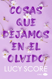 Cosas que dejamos en el olvido, Lucy Score - EDITORIAL CHIC