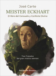 Meister Eckhart: El libro consuelo y conforte divino, Jose Carte - Desclee de Brouwer