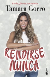 Rendirse, nunca, Tamara Gorro Núñez - BOOKET